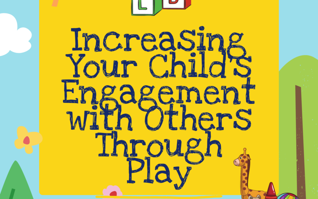 Increasing Your Child’s Engagement with Others Through Play