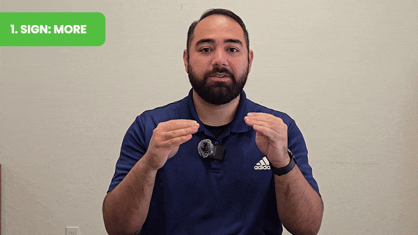 (Sign for “More”: Bring your fingertips together repeatedly to ask for more food, toys, or activities.)