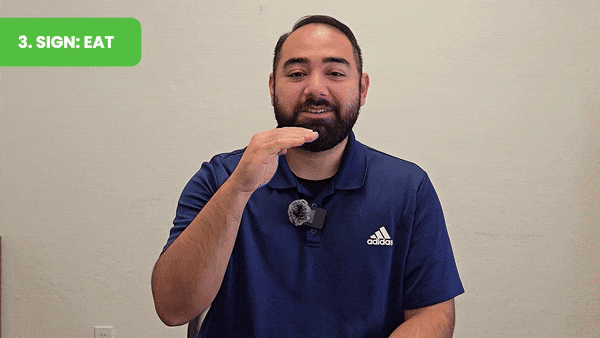 (Sign for “Eat”: Bring your fingertips to your mouth to communicate hunger or interest in food.) 