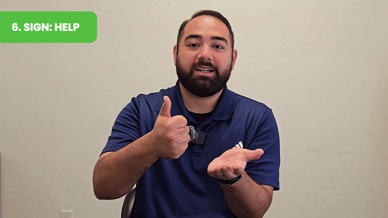 (Sign for “Help”: Place one fist on your open palm and lift to ask for assistance.) 